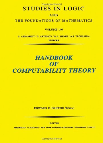Handbook of Computability Theory, Volume 140 (Studies in Logic and the Foundations of Mathematics)