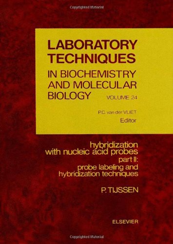 Hybridization With Nucleic Acid Probes, Part II: Probe Labeling and Hybridization Techniques (Laboratory Techniques in Biochemistry and Molecular Biology)