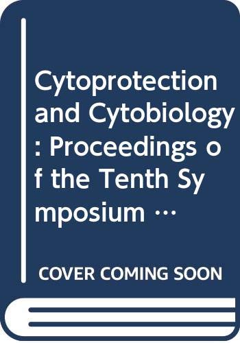 Cytoprotection and Cytobiology: Proceedings of the Tenth Symposium on Cytoprotection Kyoto, February 15, 1992 (Current Clinical Practice Series)