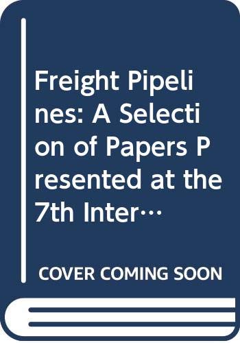 Freight Pipelines: A Selection of Papers Presented at the 7th International Symposium on Freight Pipelines, Wollongong, Nsw, Australia, 6-8 July