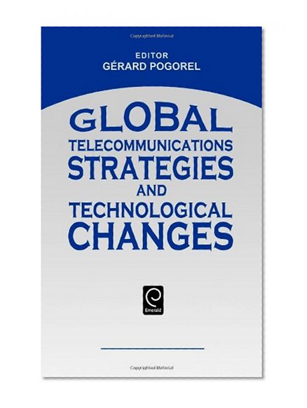 Global Telecommunications Strategies and Technological Changes