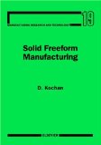 Solid Freeform Manufacturing: Advanced Rapid Prototyping (Developments in Sedimentology)