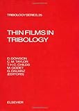 Thin Films in Tribology (LEEDS-LYON SYMPOSIUM ON TRIBOLOGY//PROCEEDINGS)