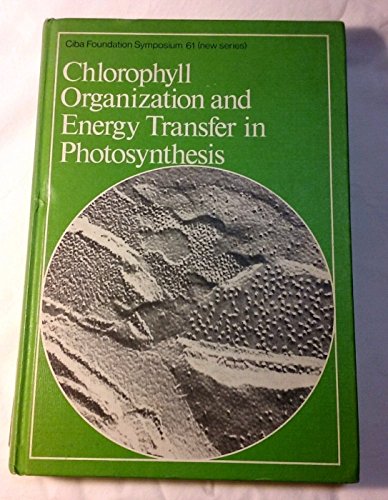 Chlorophyll Organization and Energy Transfer in Photosynthesis (Ciba Foundation Symposium)