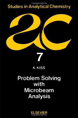 Problem Solving with Microbeam Analysis (Studies in Analytical Chemistry 7)