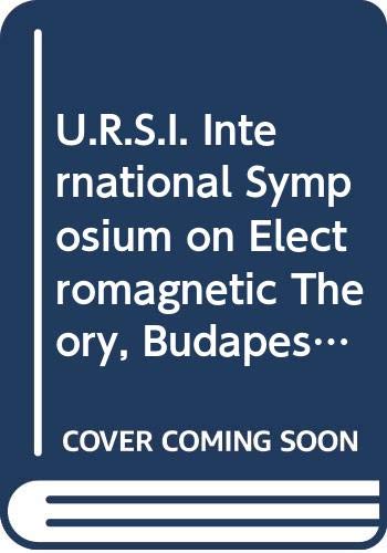 U.R.S.I. International Symposium on Electromagnetic Theory, Budapest, Hungary, 25-29 August 1986: [proceedings] (Studies in electrical and electronic engineering)