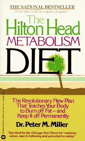 The Hilton Head Metabolism Diet: The Revolutionary New Plan That Teaches Your Body to Burn off Fat--and Keep it off Permanently