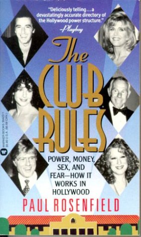 The Club Rules: Power, Money, Sex, and Fear - How It Works in Hollywood