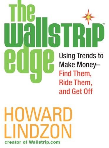 The Wallstrip (TM) Edge: Using Trends to Make Money -- Find Them, Ride Them, and Get Off