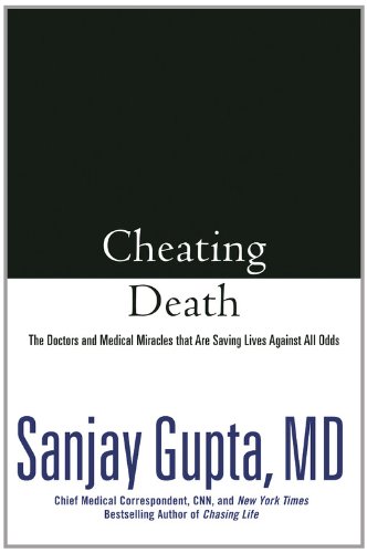 Cheating Death: The Doctors and Medical Miracles that Are Saving Lives Against All Odds