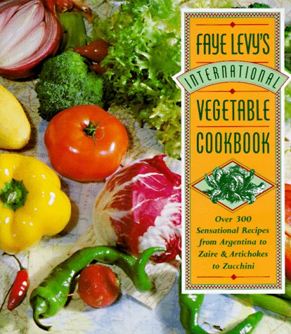 Book Cover Faye Levy's International Vegetable Cookbook: Over 300 Sensational Recipes from Argentina to Zaire and Artichokes to Zucchini