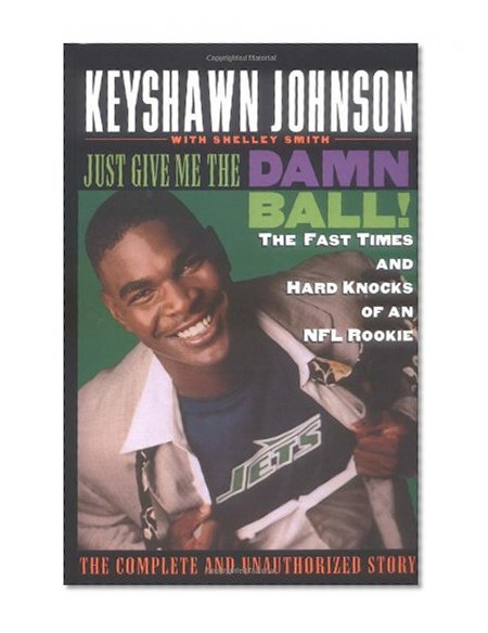 Just Give Me the Damn Ball!: The Fast Times and Hard Knocks of an NFL Rookie