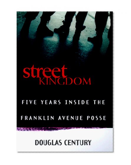 Street Kingdom: Five Years Inside the Franklin Avenue Posse