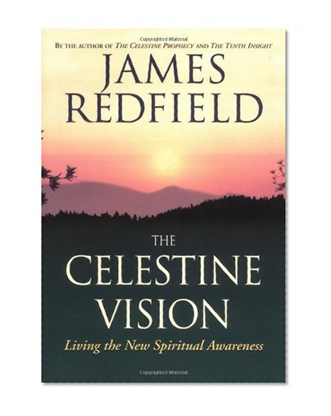 The Celestine Vision: Living the New Spiritual Awareness