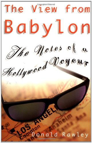 The View from Babylon: The Notes of a Hollywood Voyeur