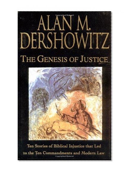 The Genesis of Justice: Ten Stories of Biblical Injustice that Led to the Ten Commandments and Modern Morality and Law