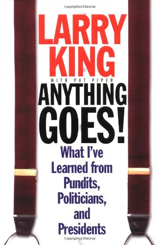 Anything Goes!: What I've Learned from Pundits, Politicians, and Presidents