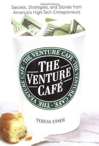 The Venture Cafe: Secrets, Strategies, and Stories from Americaâ€™s High-Tech