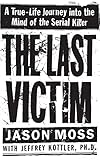 The Last Victim: A True-Life Journey into the Mind of the Serial Killer