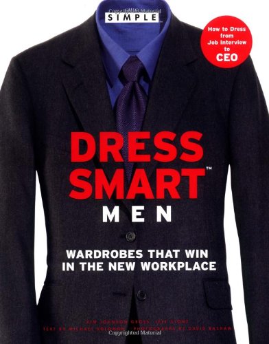 Chic Simple Dress Smart Men: Wardrobes That Win in the New Workplace