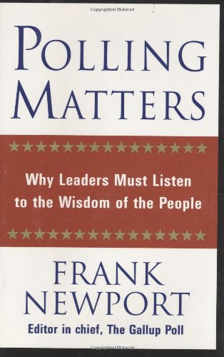 Polling Matters: Why Leaders Must Listen to the Wisdom of the People