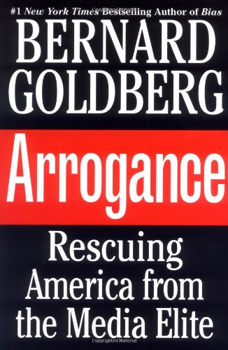 Book Cover Arrogance: Rescuing America from the Media Elite