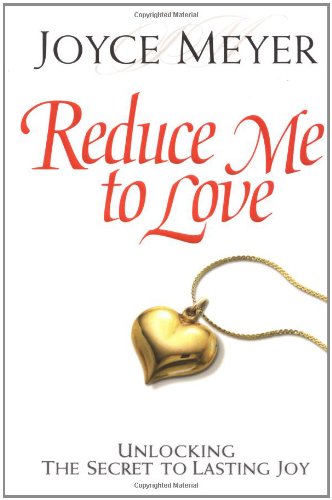 Reduce Me to Love: Unlocking the Secret to Lasting Joy