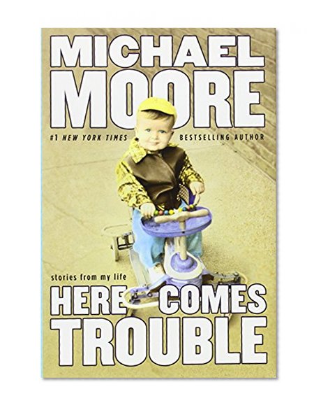 Here Comes Trouble: Stories from My Life