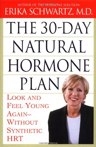 The 30-Day Natural Hormone Plan: Look and Feel Young Again--Without Synthetic HRT