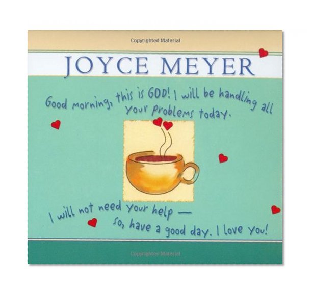 Good Morning, This Is God!: I will be Handling all Your Problems Today. I Will Not Need Your Help -- So Have a Good Day. I Love You!