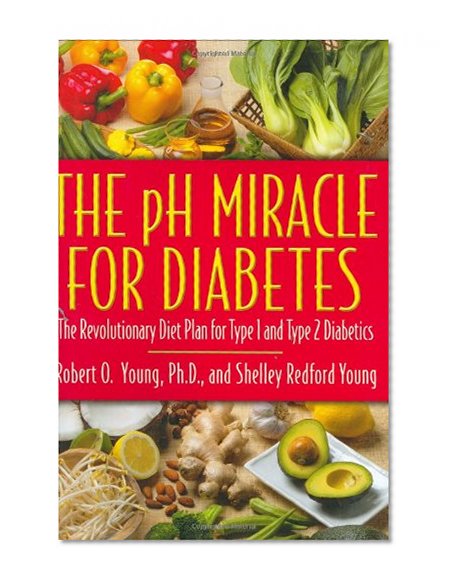 The pH Miracle for Diabetes: The Revolutionary Diet Plan for Type 1 and Type 2 Diabetics