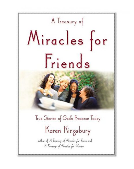 A Treasury of Miracles for Friends: True Stories of Gods Presence Today