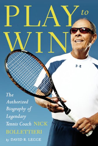 Second Is Last: The Authorized Biography of Legendary Tennis Coach Nick Bollettieri