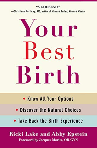 Your Best Birth: Know All Your Options, Discover the Natural Choices, and Take Back the Birth Experience