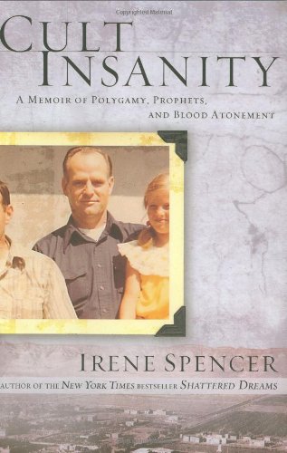 Cult Insanity: A Memoir of Polygamy, Prophets, and Blood Atonement