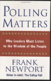 Polling Matters: Why Leaders Must Listen to the Wisdom of the People