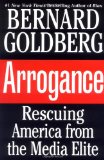 Arrogance: Rescuing America from the Media Elite