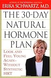 The 30-Day Natural Hormone Plan: Look and Feel Young Again--Without Synthetic HRT
