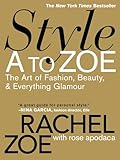 Style A to Zoe: The Art of Fashion, Beauty, & Everything Glamour