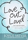 Love Out Loud: 365 Devotions for Loving God, Loving Yourself, and Loving Others