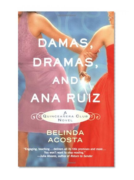 Damas, Dramas, and Ana Ruiz: A QuinceaÃ±era Club Novel (Quinceanera Club)