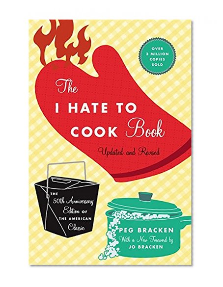 The I Hate to Cook Book: 50th Anniversary Edition