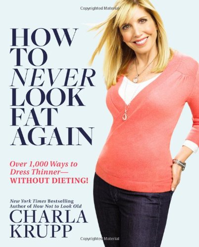 Book Cover How to Never Look Fat Again: Over 1,000 Ways to Dress Thinner--Without Dieting!