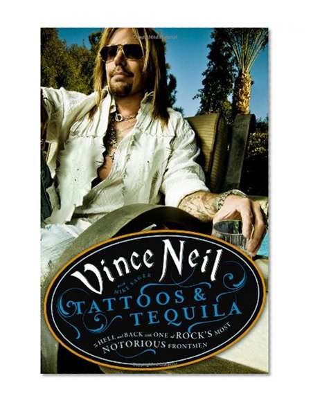 Book Cover Tattoos & Tequila: To Hell and Back with One of Rock's Most Notorious Frontmen