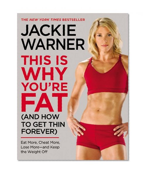 This Is Why You're Fat (And How to Get Thin Forever): Eat More, Cheat More, Lose More--and Keep the Weight Off