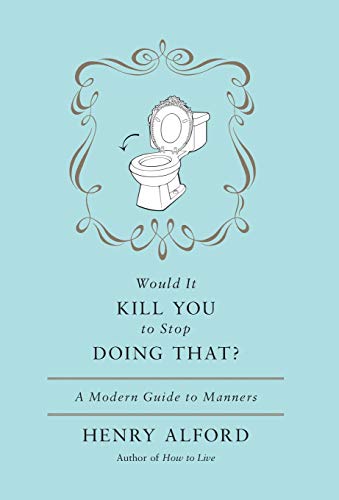 Book Cover Would It Kill You to Stop Doing That? A Modern Guide to Manners
