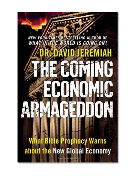 The Coming Economic Armageddon: What Bible Prophecy Warns about the New Global Economy