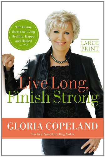 Live Long, Finish Strong: The Divine Secret to Living Healthy, Happy, and Healed