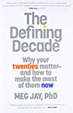 The Defining Decade: Why Your Twenties Matter--And How to Make the Most of Them Now