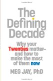 The Defining Decade: Why Your Twenties Matter and How to Make the Most of Them Now